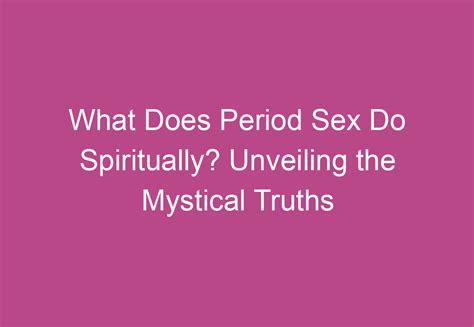 What Does Period Sex Mean Spiritually: Exploring Deep。